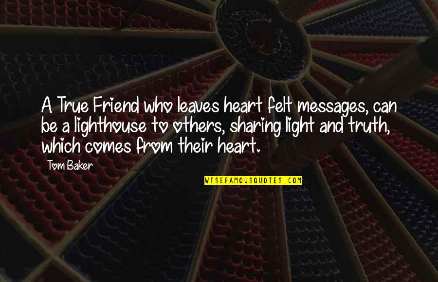 Leaves And Light Quotes By Tom Baker: A True Friend who leaves heart felt messages,