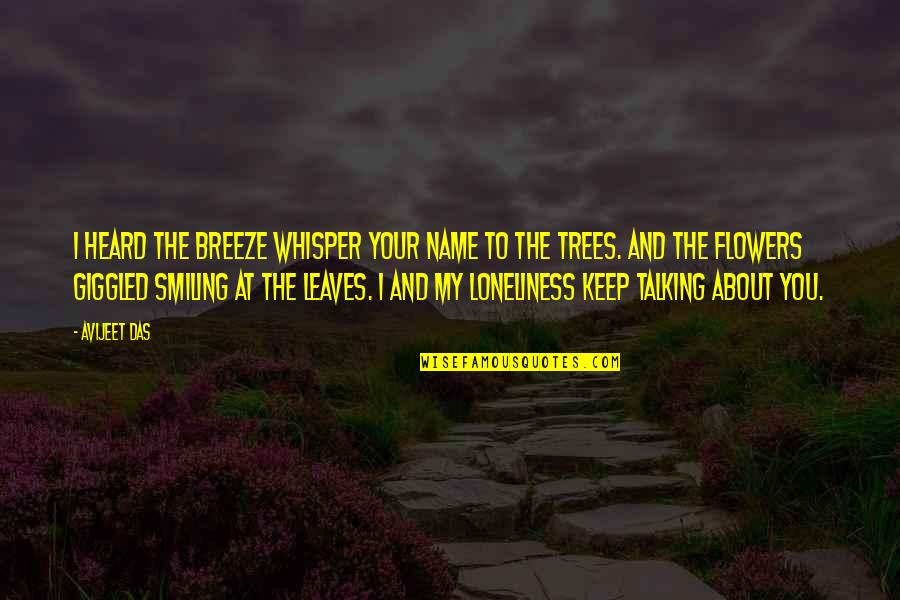 Leaves And Love Quotes By Avijeet Das: I heard the breeze whisper your name to