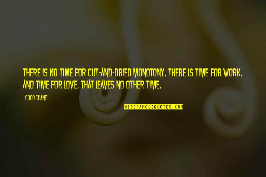 Leaves And Love Quotes By Coco Chanel: There is no time for cut-and-dried monotony. There