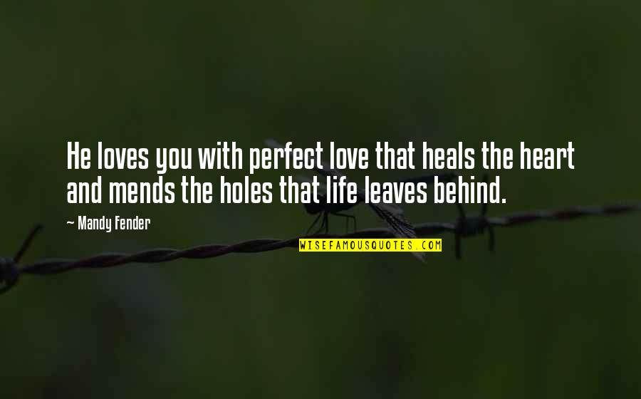Leaves And Love Quotes By Mandy Fender: He loves you with perfect love that heals