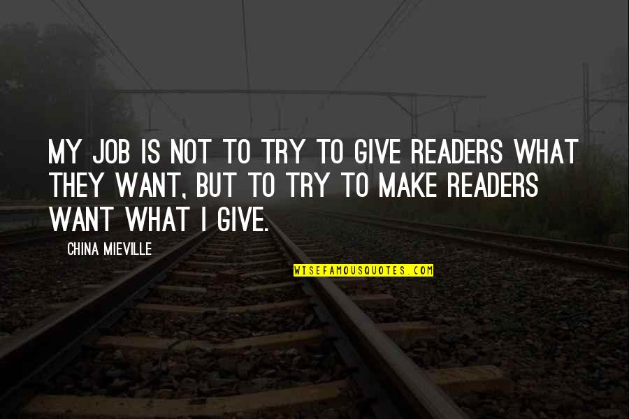 Leaves And Rain Quotes By China Mieville: My job is not to try to give Leaves And Rain Quotes By China Mieville: My job is not to try to give