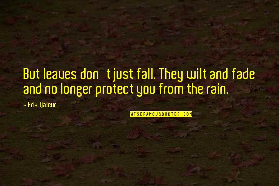 Leaves And Rain Quotes By Erik Valeur: But leaves don't just fall. They wilt and Leaves And Rain Quotes By Erik Valeur: But leaves don't just fall. They wilt and