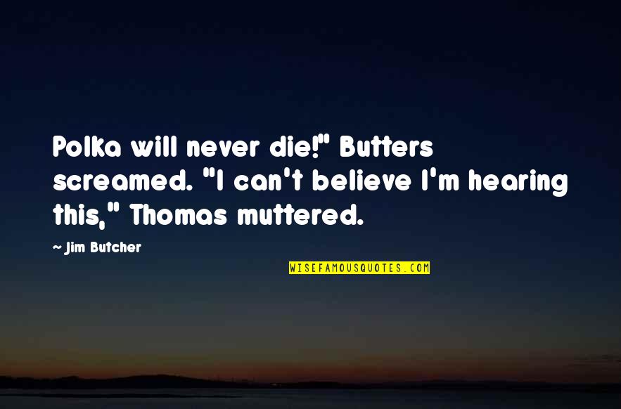 Leaves Bulletin Board Quotes By Jim Butcher: Polka will never die!" Butters screamed. "I can't