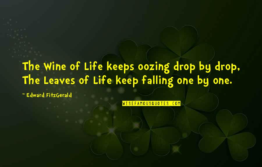 Leaves Falling Quotes By Edward FitzGerald: The Wine of Life keeps oozing drop by