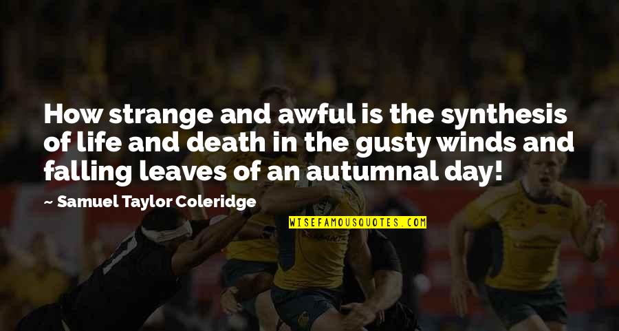 Leaves Falling Quotes By Samuel Taylor Coleridge: How strange and awful is the synthesis of