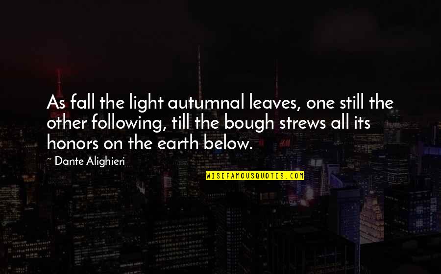 Leaves In The Fall Quotes By Dante Alighieri: As fall the light autumnal leaves, one still