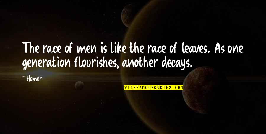 Leaves In Your Life Quotes By Homer: The race of men is like the race