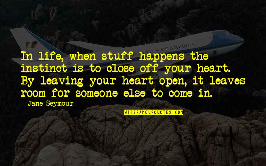 Leaves In Your Life Quotes By Jane Seymour: In life, when stuff happens the instinct is Leaves In Your Life Quotes By Jane Seymour: In life, when stuff happens the instinct is