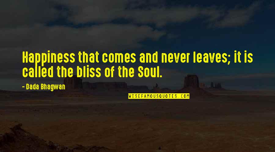 Leaves Quotes And Quotes By Dada Bhagwan: Happiness that comes and never leaves; it is
