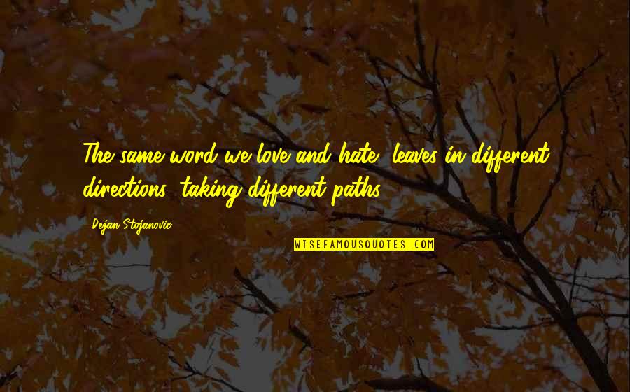 Leaves Quotes And Quotes By Dejan Stojanovic: The same word we love and hate, leaves