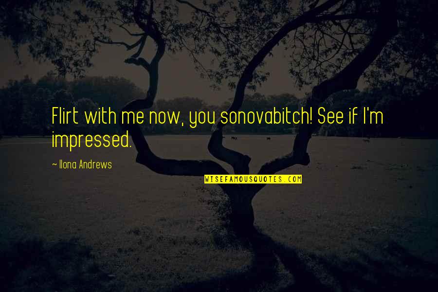 Leaves Turning Color Quotes By Ilona Andrews: Flirt with me now, you sonovabitch! See if
