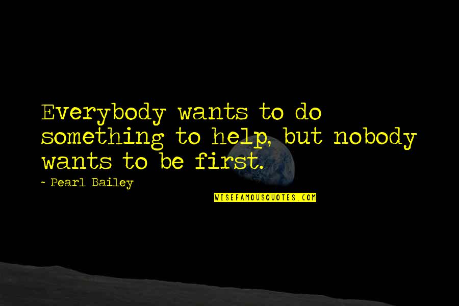 Leaves Turning Quotes By Pearl Bailey: Everybody wants to do something to help, but