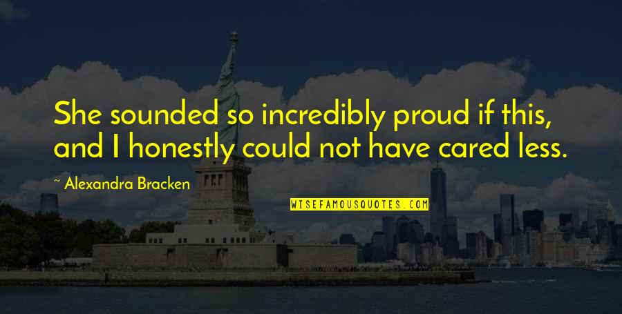 Leavesden Harry Quotes By Alexandra Bracken: She sounded so incredibly proud if this, and Leavesden Harry Quotes By Alexandra Bracken: She sounded so incredibly proud if this, and