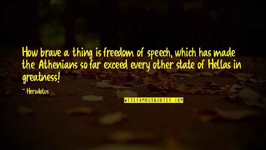 Leavesden Harry Quotes By Herodotus: How brave a thing is freedom of speech, Leavesden Harry Quotes By Herodotus: How brave a thing is freedom of speech,