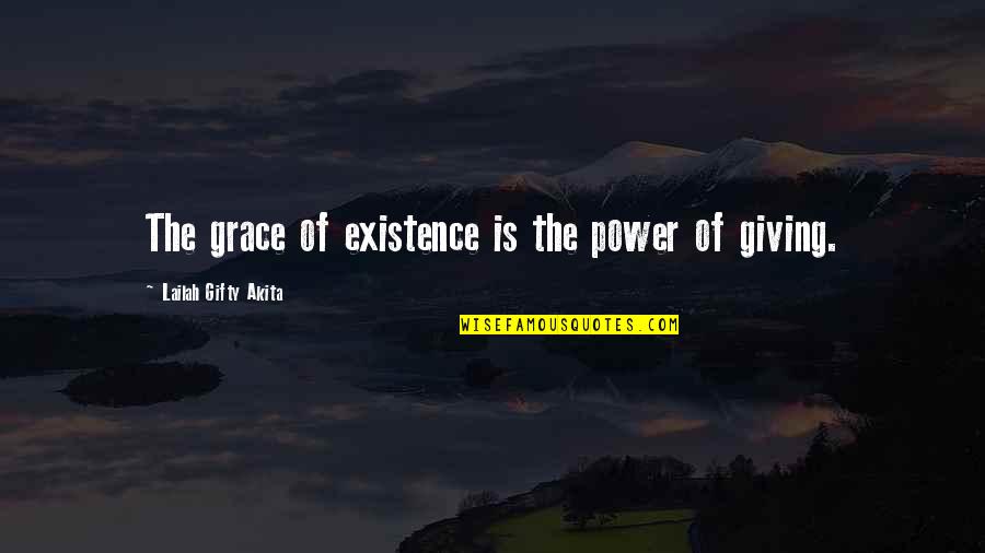 Leavetheleaves Quotes By Lailah Gifty Akita: The grace of existence is the power of