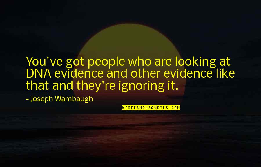 Leavey Center Quotes By Joseph Wambaugh: You've got people who are looking at DNA