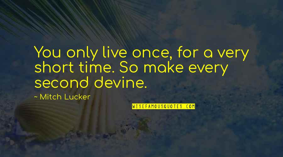 Leaving 8th Grade Quotes By Mitch Lucker: You only live once, for a very short