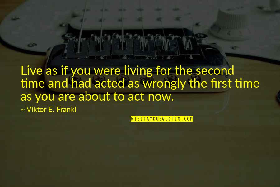 Leaving A Bad Job Quotes By Viktor E. Frankl: Live as if you were living for the Leaving A Bad Job Quotes By Viktor E. Frankl: Live as if you were living for the
