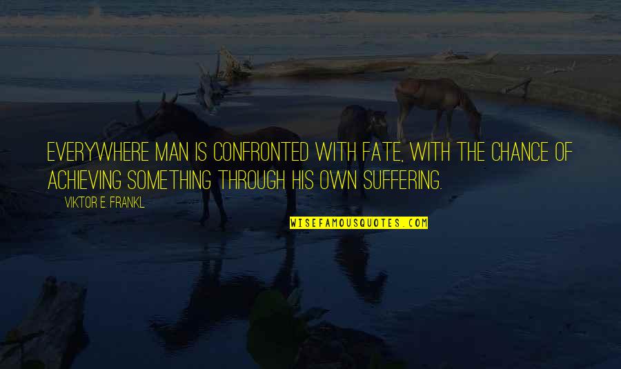 Leaving A Good Job Quotes By Viktor E. Frankl: Everywhere man is confronted with fate, with the