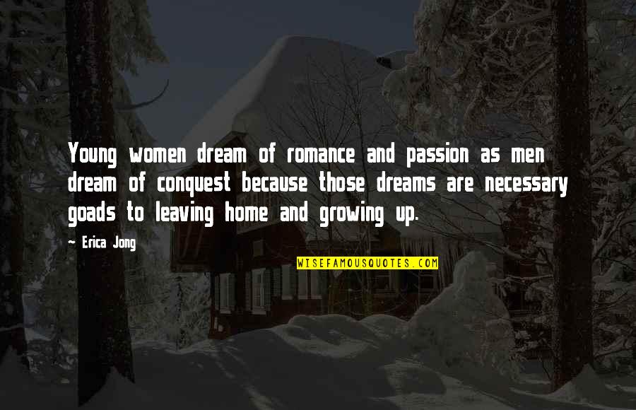 Leaving A Home Quotes By Erica Jong: Young women dream of romance and passion as