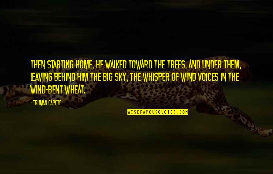 Leaving A Home Quotes By Truman Capote: Then starting home, he walked toward the trees,