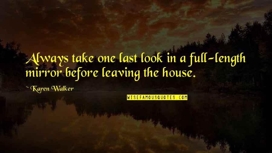 Leaving A House Quotes By Karen Walker: Always take one last look in a full-length