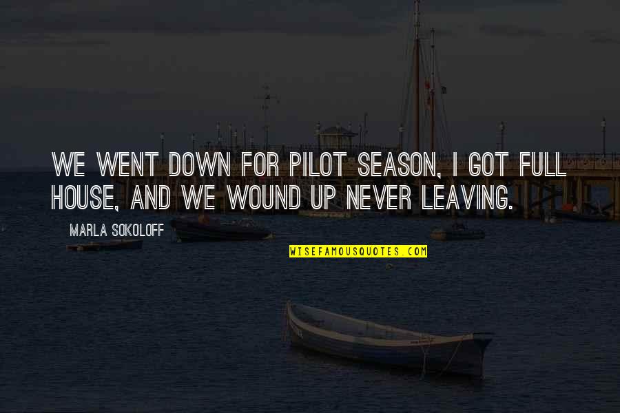 Leaving A House Quotes By Marla Sokoloff: We went down for pilot season, I got