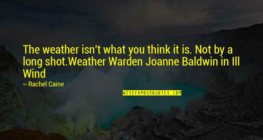 Leaving A Job For A New One Quotes By Rachel Caine: The weather isn't what you think it is.