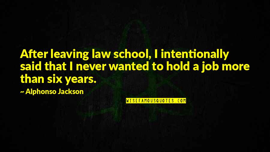 Leaving A Job Quotes By Alphonso Jackson: After leaving law school, I intentionally said that