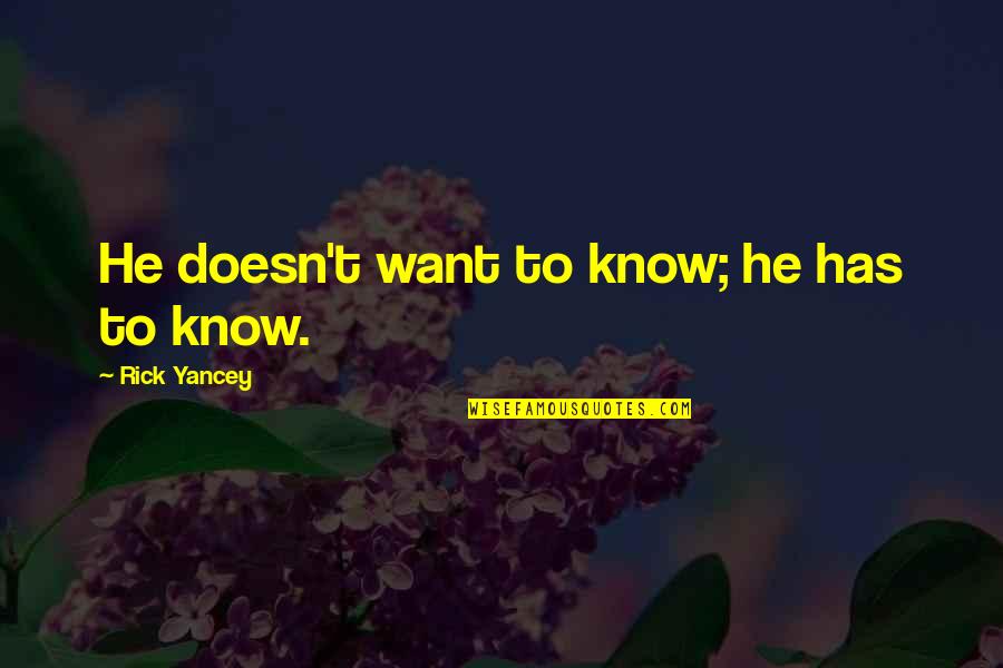 Leaving A Job Quotes By Rick Yancey: He doesn't want to know; he has to