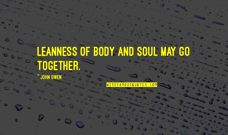 Leaving A Legacy Behind Quotes By John Owen: Leanness of body and soul may go together.