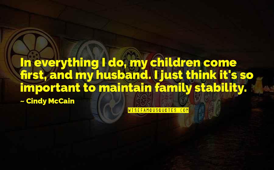 Leaving A Life Behind Quotes By Cindy McCain: In everything I do, my children come first,