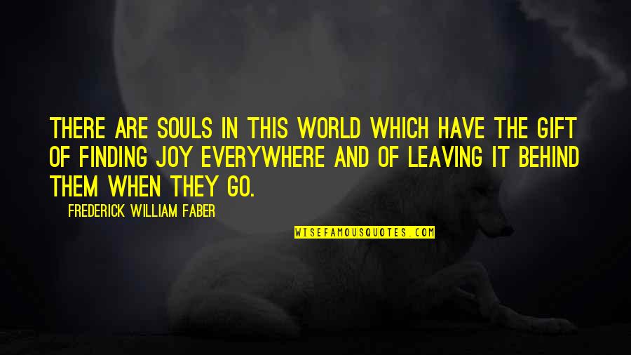 Leaving A Life Behind Quotes By Frederick William Faber: There are souls in this world which have
