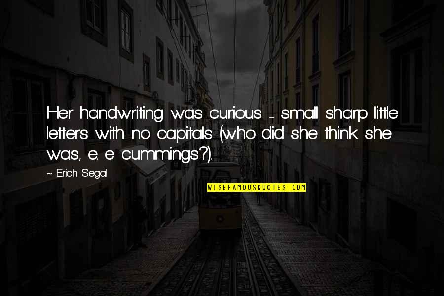 Leaving A Lover Quotes By Erich Segal: Her handwriting was curious - small sharp little Leaving A Lover Quotes By Erich Segal: Her handwriting was curious - small sharp little