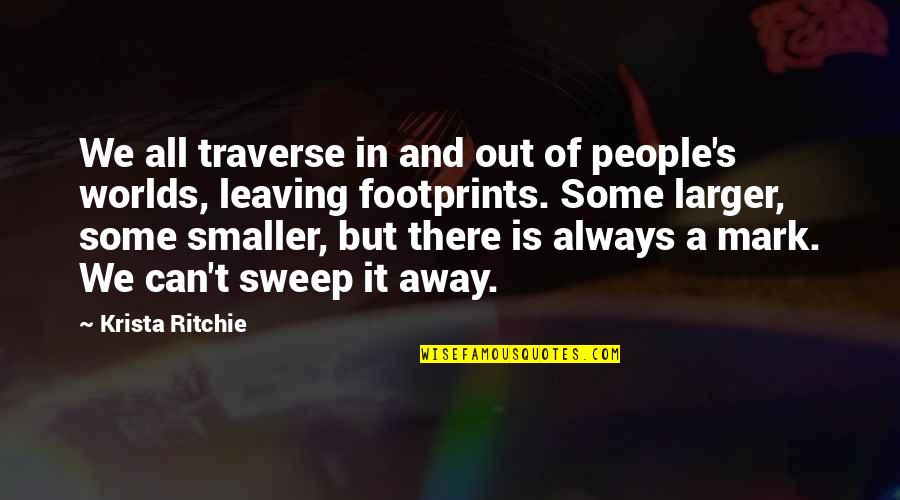 Leaving A Mark Quotes By Krista Ritchie: We all traverse in and out of people's