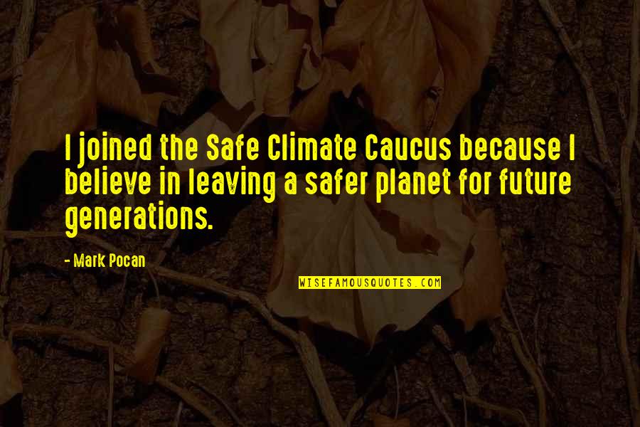 Leaving A Mark Quotes By Mark Pocan: I joined the Safe Climate Caucus because I