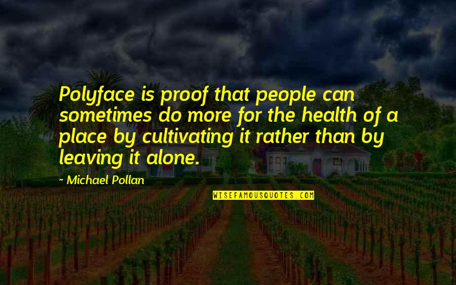 Leaving A Place Quotes By Michael Pollan: Polyface is proof that people can sometimes do