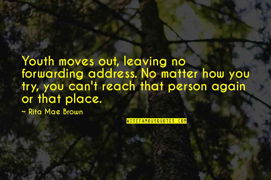 Leaving A Place Quotes By Rita Mae Brown: Youth moves out, leaving no forwarding address. No