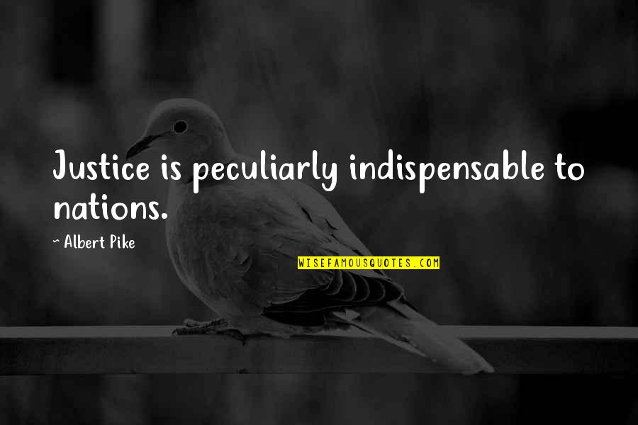 Leaving A Team Quotes By Albert Pike: Justice is peculiarly indispensable to nations.