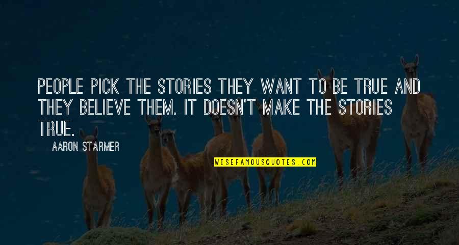 Leaving A Trace Quotes By Aaron Starmer: People pick the stories they want to be