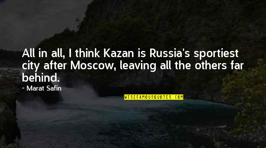 Leaving All Behind Quotes By Marat Safin: All in all, I think Kazan is Russia's