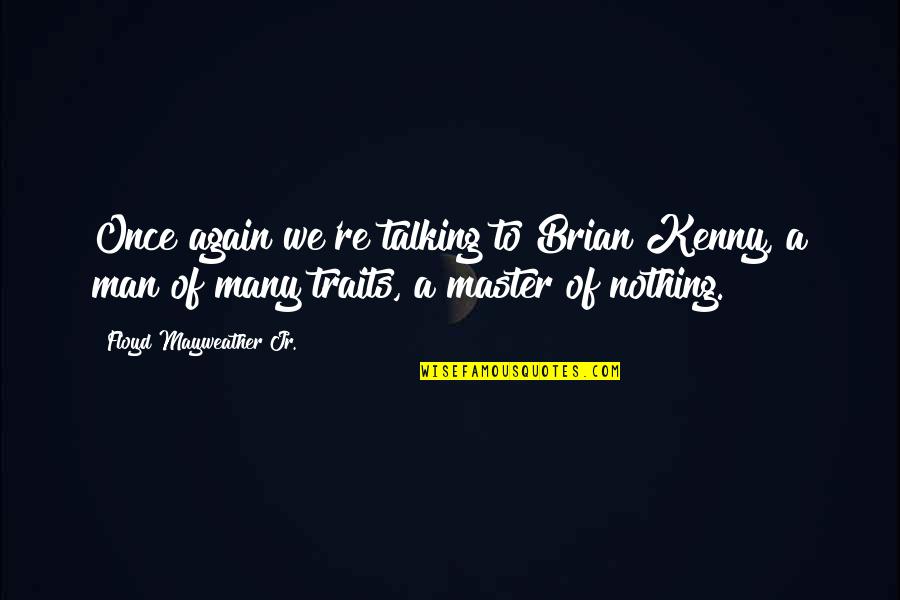 Leaving And Arriving Quotes By Floyd Mayweather Jr.: Once again we're talking to Brian Kenny, a Leaving And Arriving Quotes By Floyd Mayweather Jr.: Once again we're talking to Brian Kenny, a
