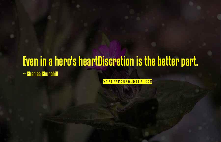 Leaving And Coming Back Quotes By Charles Churchill: Even in a hero's heartDiscretion is the better