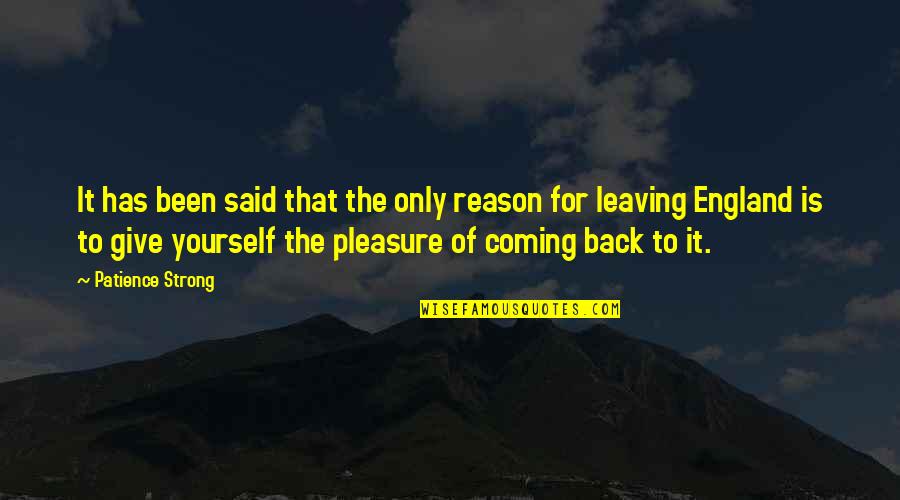 Leaving And Coming Back Quotes By Patience Strong: It has been said that the only reason