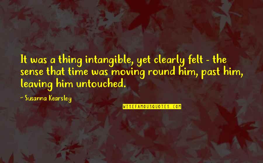 Leaving And Moving On Quotes By Susanna Kearsley: It was a thing intangible, yet clearly felt