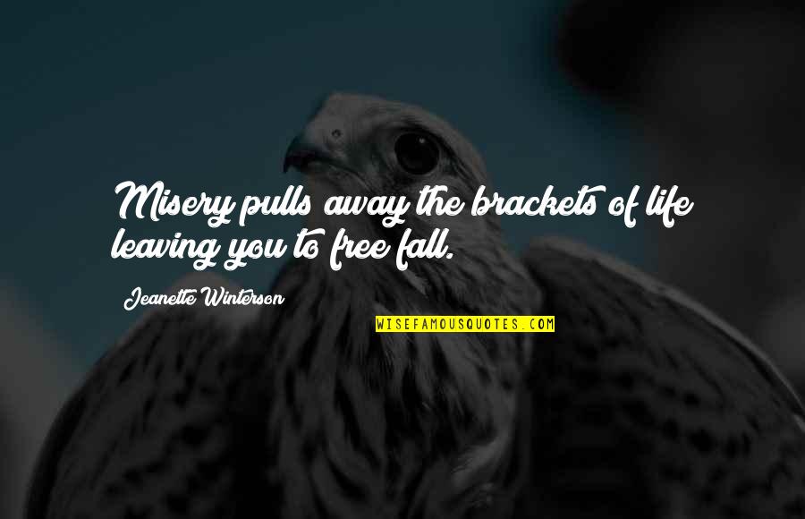Leaving Away Quotes By Jeanette Winterson: Misery pulls away the brackets of life leaving Leaving Away Quotes By Jeanette Winterson: Misery pulls away the brackets of life leaving