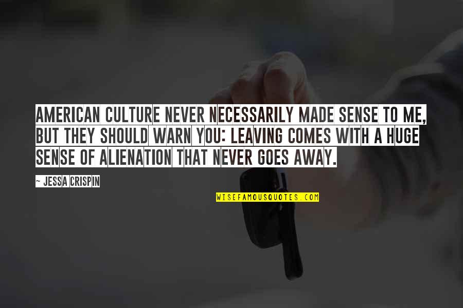 Leaving Away Quotes By Jessa Crispin: American culture never necessarily made sense to me, Leaving Away Quotes By Jessa Crispin: American culture never necessarily made sense to me,