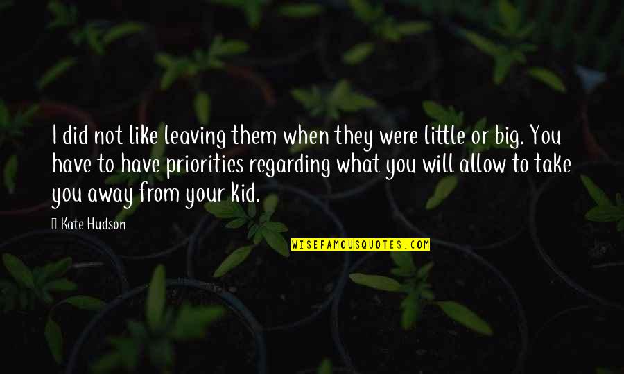Leaving Away Quotes By Kate Hudson: I did not like leaving them when they Leaving Away Quotes By Kate Hudson: I did not like leaving them when they