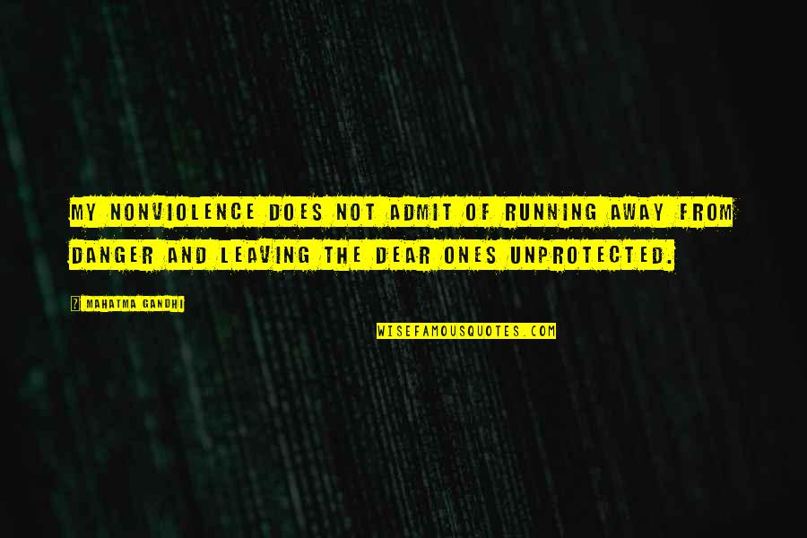 Leaving Away Quotes By Mahatma Gandhi: My nonviolence does not admit of running away Leaving Away Quotes By Mahatma Gandhi: My nonviolence does not admit of running away