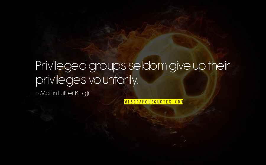 Leaving Campus Quotes By Martin Luther King Jr.: Privileged groups seldom give up their privileges voluntarily. Leaving Campus Quotes By Martin Luther King Jr.: Privileged groups seldom give up their privileges voluntarily.